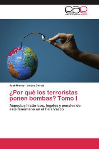 Kniha ¿Por qué los terroristas ponen bombas? Tomo I José M. Valdés García