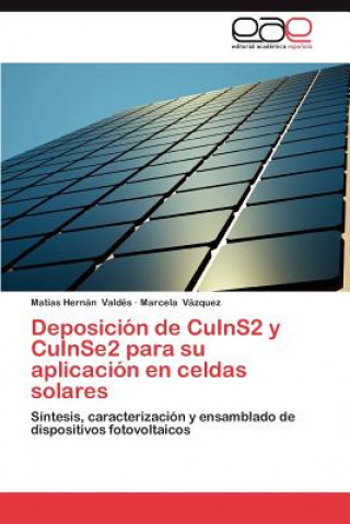 Knjiga Deposicion de Cuins2 y Cuinse2 Para Su Aplicacion En Celdas Solares Matías Hernán Valdés