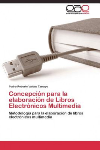 Buch Concepcion para la elaboracion de Libros Electronicos Multimedia Pedro Roberto Valdés Tamayo