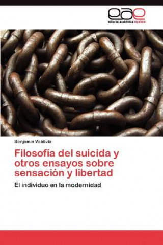 Könyv Filosofia del suicida y otros ensayos sobre sensacion y libertad Benjamín Valdivia