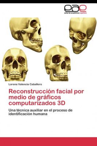 Kniha Reconstruccion facial por medio de graficos computarizados 3D Lorena Valencia Caballero