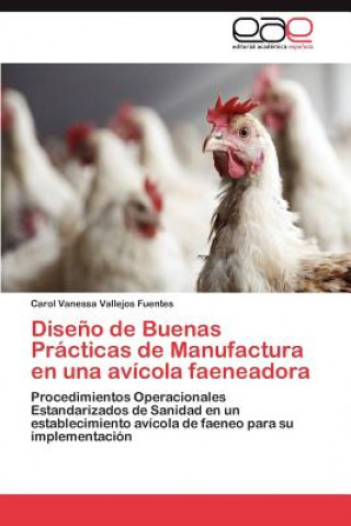 Könyv Diseno de Buenas Practicas de Manufactura en una avicola faeneadora Carol Vanessa Vallejos Fuentes