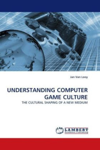 Kniha UNDERSTANDING COMPUTER GAME CULTURE Jan Van Looy