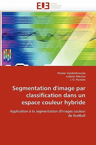 Könyv Segmentation d''image Par Classification Dans Un Espace Couleur Hybride Nicolas Vandenbroucke