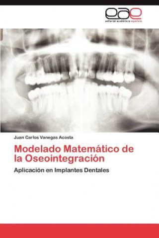 Könyv Modelado Matematico de La Oseointegracion Juan Carlos Vanegas Acosta