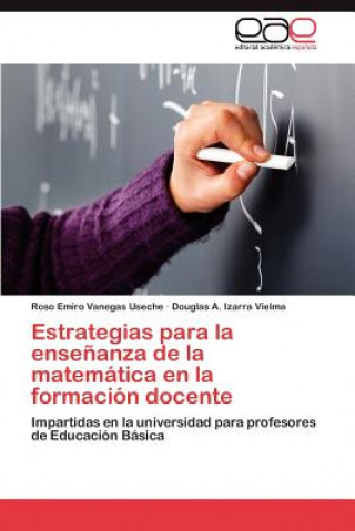 Книга Estrategias Para La Ensenanza de La Matematica En La Formacion Docente Roso Emiro Vanegas Useche