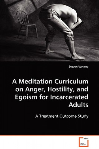 Könyv Meditation Curriculum on Anger, Hostility, and Egoism for Incarcerated Adults Steven Vannoy