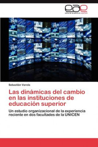 Kniha dinamicas del cambio en las instituciones de educacion superior Varela Sebastian