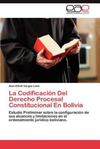 Könyv Codificacion Del Derecho Procesal Constitucional En Bolivia Alan Elliott Vargas Lima