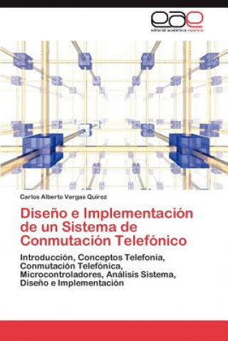 Kniha Diseno e Implementacion de un Sistema de Conmutacion Telefonico Carlos Alberto Vargas Quiroz