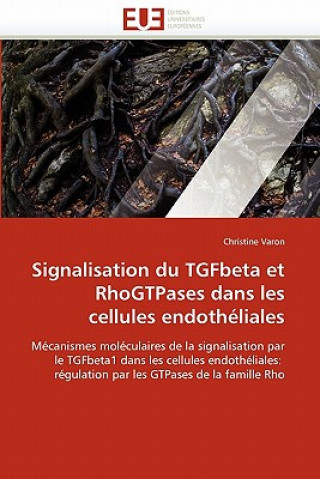 Könyv Signalisation Du Tgfbeta Et Rhogtpases Dans Les Cellules Endoth liales Christine Varon
