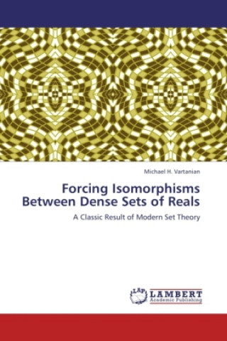 Könyv Forcing Isomorphisms Between Dense Sets of Reals Michael H. Vartanian