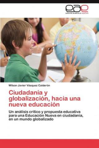 Kniha Ciudadania y globalizacion, hacia una nueva educacion Wilson Javier Vásquez Calderón