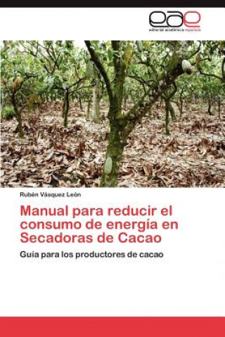 Knjiga Manual para reducir el consumo de energia en Secadoras de Cacao Rubén Vásquez León