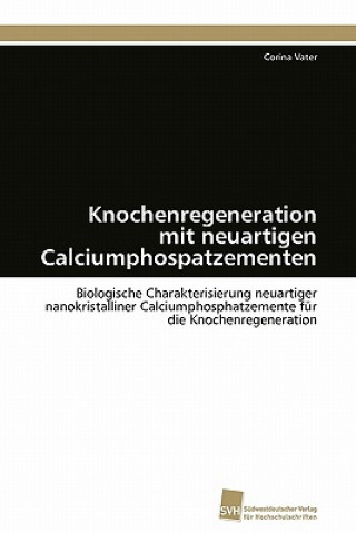 Kniha Knochenregeneration mit neuartigen Calciumphospatzementen Corina Vater