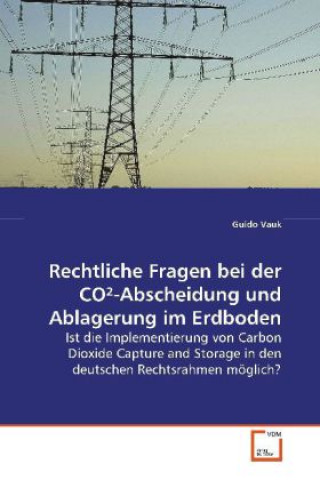 Boek Rechtliche Fragen bei der CO²-Abscheidung und  Ablagerung im Erdboden Guido Vauk