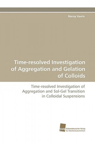 Książka Time-Resolved Investigation of Aggregation and Gelation of Colloids Ronny Vavrin