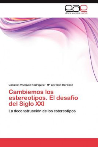 Book Cambiemos Los Estereotipos. El Desafio del Siglo XXI Carolina Vázquez Rodríguez