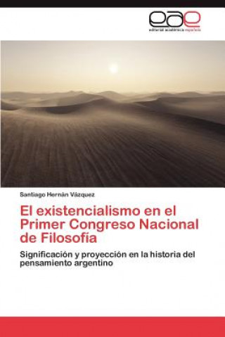 Kniha Existencialismo En El Primer Congreso Nacional de Filosofia Santiago Hernán Vázquez