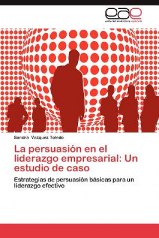 Carte Persuasion En El Liderazgo Empresarial Sandra Vazquez Toledo