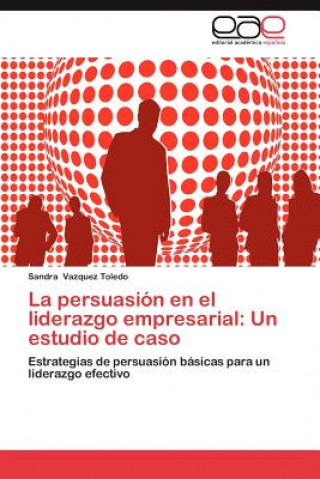 Kniha Persuasion En El Liderazgo Empresarial Sandra Vazquez Toledo