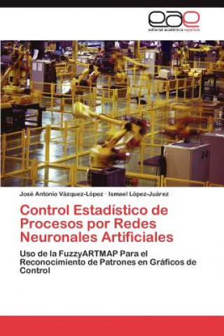 Könyv Control Estadistico de Procesos por Redes Neuronales Artificiales José Antonio Vázquez-López