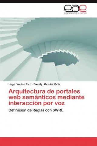 Książka Arquitectura de Portales Web Semanticos Mediante Interaccion Por Voz Hugo Vecino Pico