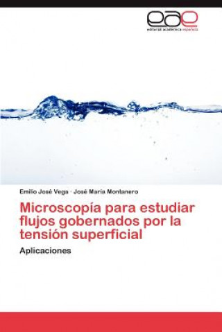 Książka Microscopia Para Estudiar Flujos Gobernados Por La Tension Superficial Emilio Jos Vega