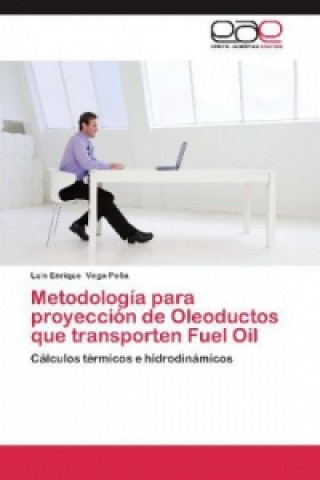 Książka Metodología para proyección de Oleoductos que transporten Fuel Oil Luis Enrique Vega Peña