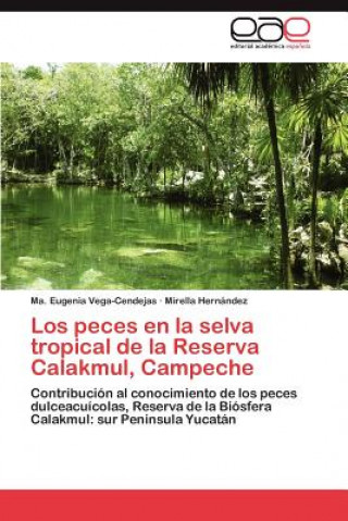 Book Peces En La Selva Tropical de La Reserva Calakmul, Campeche Ma. Eugenia Vega-Cendejas