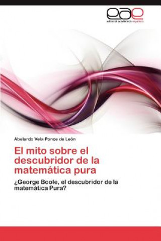 Buch Mito Sobre El Descubridor de La Matematica Pura Abelardo Vela Ponce de León