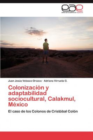 Książka Colonizacion y adaptabilidad sociocultural, Calakmul, Mexico Juan Jesús Velasco Orozco