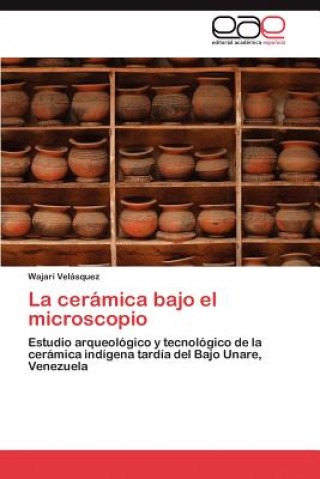 Könyv Ceramica Bajo El Microscopio Wajari Velásquez