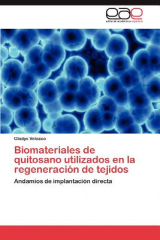 Książka Biomateriales de quitosano utilizados en la regeneracion de tejidos Gladys Velazco