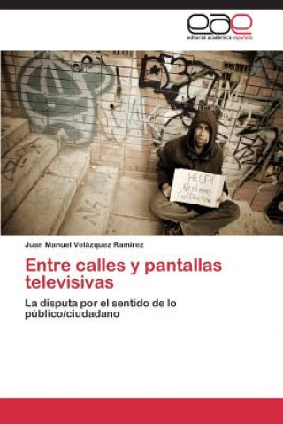 Kniha Entre calles y pantallas televisivas Juan Manuel Velázquez Ramírez