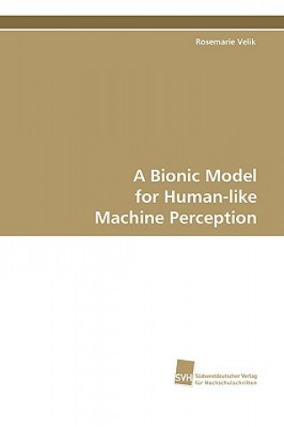 Carte Bionic Model for Human-like Machine Perception Rosemarie Velik