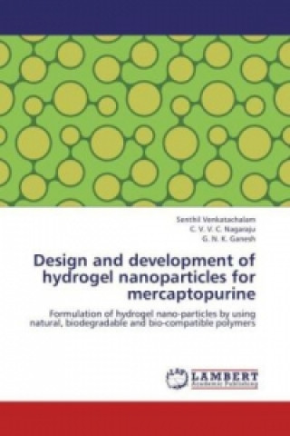 Könyv Design and development of hydrogel nanoparticles for mercaptopurine Senthil Venkatachalam
