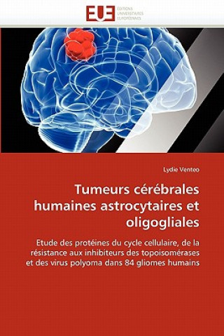 Kniha Tumeurs C r brales Humaines Astrocytaires Et Oligogliales Lydie Venteo