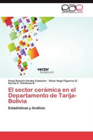 Kniha Sector Ceramica En El Departamento de Tarija-Bolivia Paola Rosario Verdún Camacho