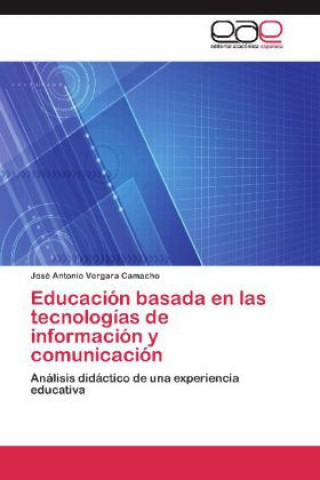 Könyv Educación basada en las tecnologías de información y comunicación José Antonio Vergara Camacho
