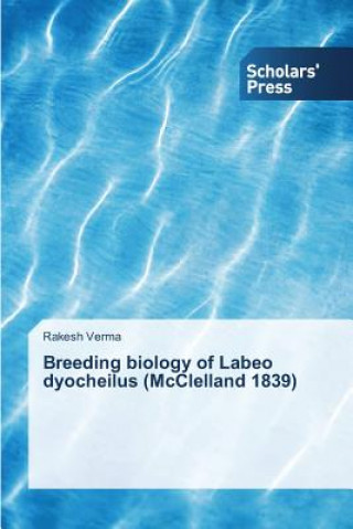 Książka Breeding biology of Labeo dyocheilus (McClelland 1839) Rakesh Verma