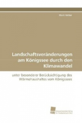 Książka Landschaftsveränderungen am Königssee durch den Klimawandel Mark Vetter