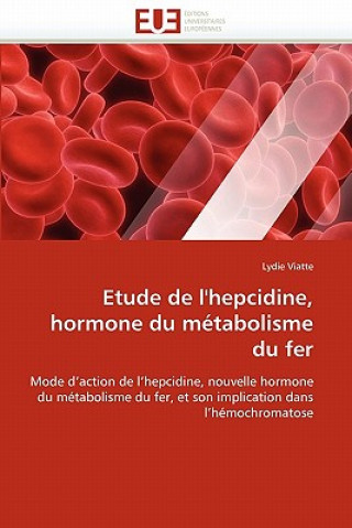 Książka Etude de l''hepcidine, Hormone Du M tabolisme Du Fer Lydie Viatte