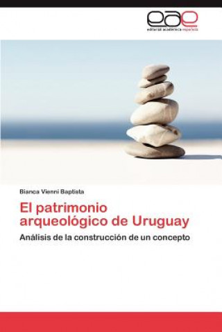 Knjiga patrimonio arqueologico de Uruguay Bianca Vienni Baptista