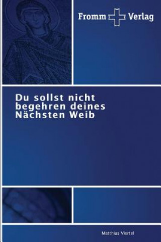 Kniha Du sollst nicht begehren deines Nachsten Weib Matthias Viertel