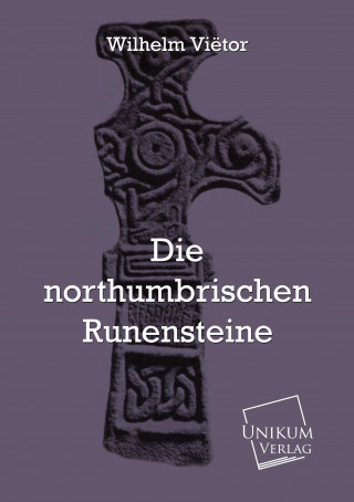 Carte Die northumbrischen Runensteine Wilhelm Viëtor