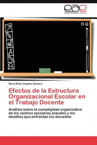 Knjiga Efectos de La Estructura Organizacional Escolar En El Trabajo Docente Nora Silvia Vieytes Cichero