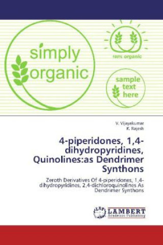 Kniha 4-piperidones, 1,4-dihydropyridines, Quinolines:as Dendrimer Synthons V. Vijayakumar