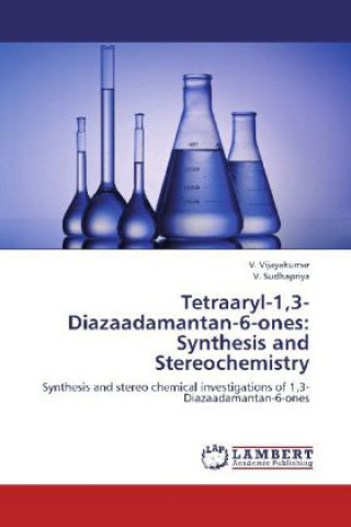 Buch Tetraaryl-1,3-Diazaadamantan-6-ones: Synthesis and Stereochemistry V. Vijayakumar