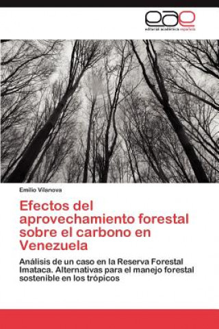 Buch Efectos del Aprovechamiento Forestal Sobre El Carbono En Venezuela Emilio Vilanova